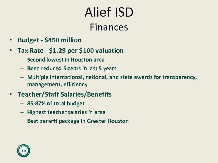 Alief ISD Finances • Budget - $450 million • Tax Rate - $1. 29