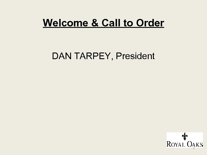 Welcome & Call to Order DAN TARPEY, President 2 