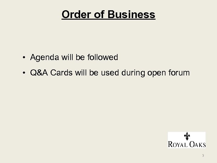 Order of Business • Agenda will be followed • Q&A Cards will be used