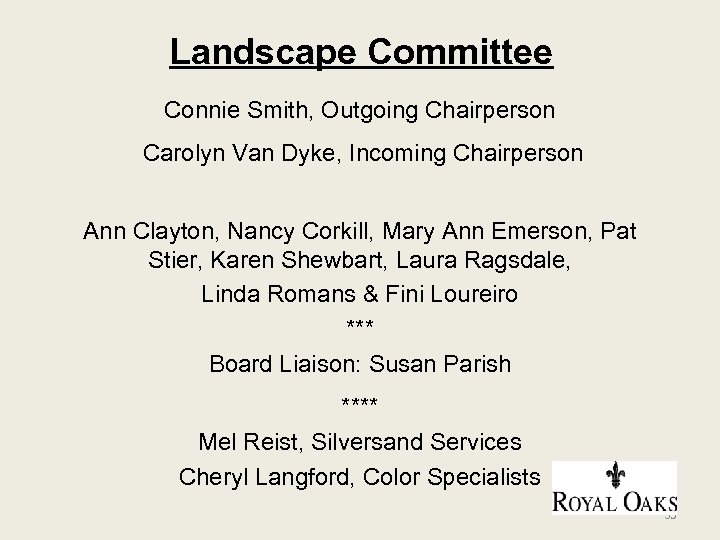 Landscape Committee Connie Smith, Outgoing Chairperson Carolyn Van Dyke, Incoming Chairperson Ann Clayton, Nancy