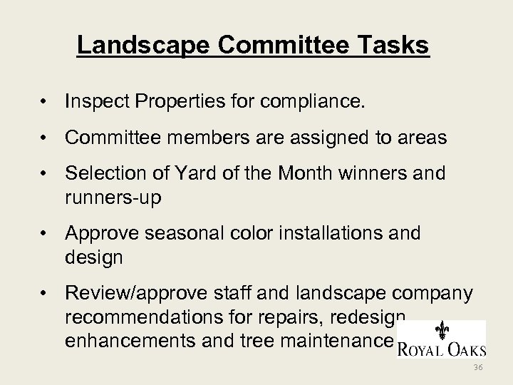 Landscape Committee Tasks • Inspect Properties for compliance. • Committee members are assigned to