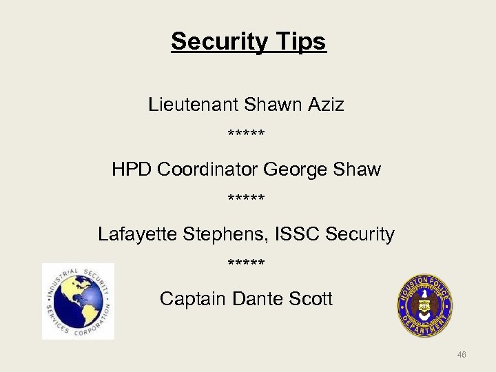 Security Tips Lieutenant Shawn Aziz ***** HPD Coordinator George Shaw ***** Lafayette Stephens, ISSC