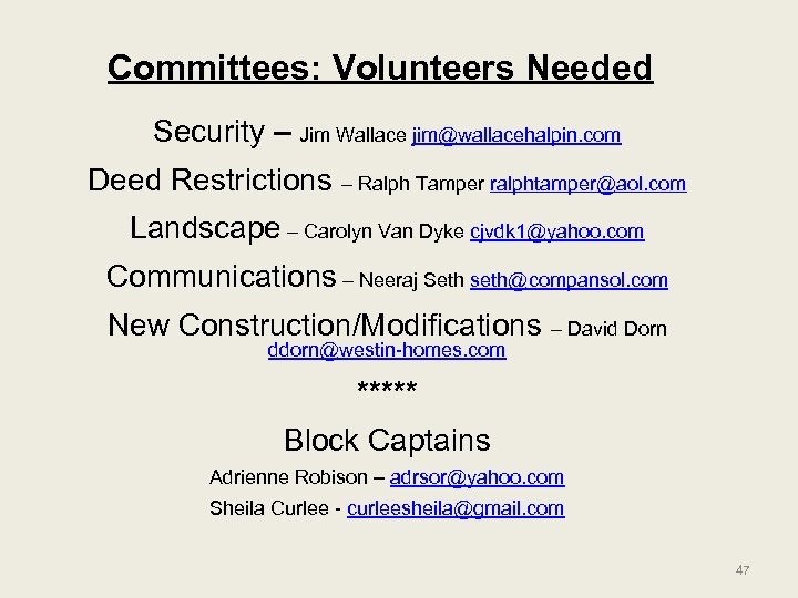 Committees: Volunteers Needed Security – Jim Wallace jim@wallacehalpin. com Deed Restrictions – Ralph Tamper