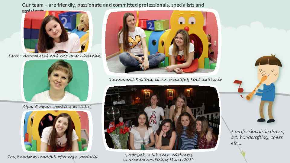 Our team – are friendly, passionate and committed professionals, specialists and assistants Jane –