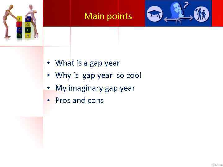 Main points • • What is a gap year Why is gap year so