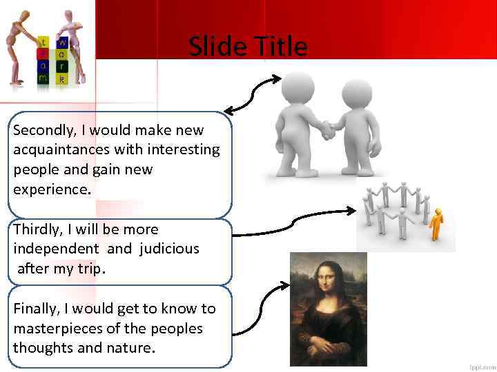 Slide Title Secondly, I would make new acquaintances with interesting people and gain new