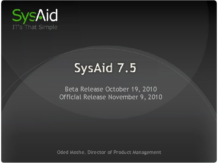 29 29 Beta Release October 19, 2010 Official Release November 9, 2010 Oded Moshe,