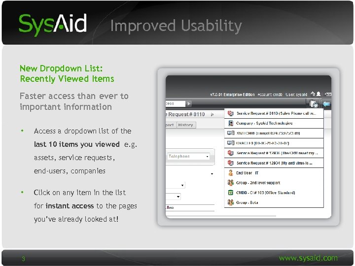 Improved Usability New Dropdown List: Recently Viewed Items Faster access than ever to important