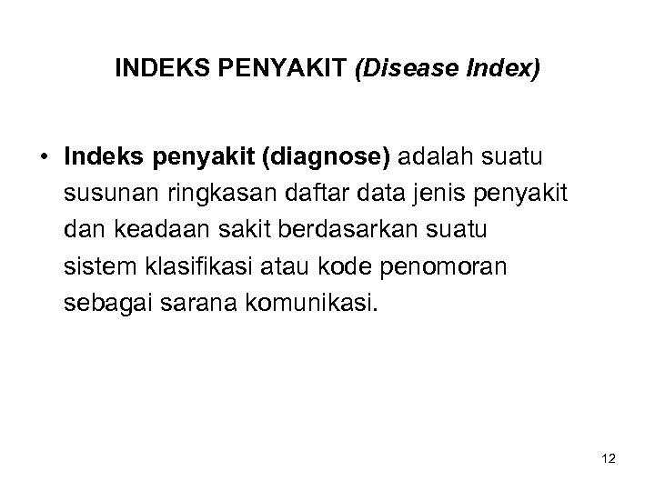 INDEKS PENYAKIT (Disease Index) • Indeks penyakit (diagnose) adalah suatu susunan ringkasan daftar data