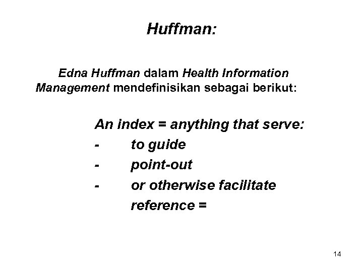 Huffman: Edna Huffman dalam Health Information Management mendefinisikan sebagai berikut: An index = anything