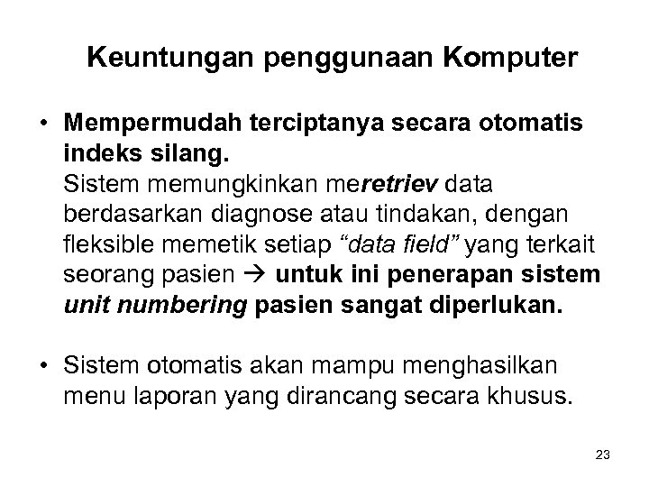 Keuntungan penggunaan Komputer • Mempermudah terciptanya secara otomatis indeks silang. Sistem memungkinkan meretriev data