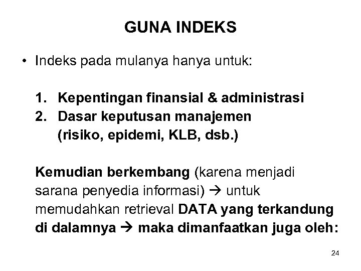 GUNA INDEKS • Indeks pada mulanya hanya untuk: 1. Kepentingan finansial & administrasi 2.