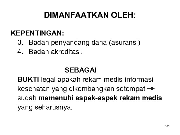 DIMANFAATKAN OLEH: KEPENTINGAN: 3. Badan penyandang dana (asuransi) 4. Badan akreditasi. SEBAGAI BUKTI legal