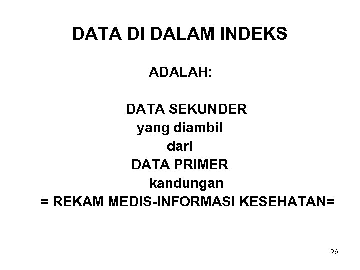 DATA DI DALAM INDEKS ADALAH: DATA SEKUNDER yang diambil dari DATA PRIMER kandungan =