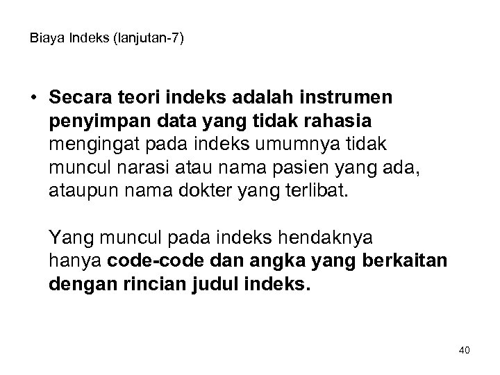 Biaya Indeks (lanjutan-7) • Secara teori indeks adalah instrumen penyimpan data yang tidak rahasia