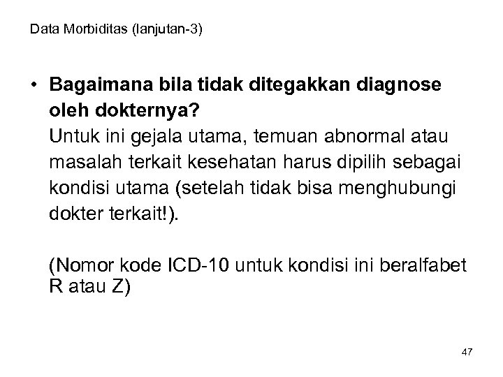 Data Morbiditas (lanjutan-3) • Bagaimana bila tidak ditegakkan diagnose oleh dokternya? Untuk ini gejala