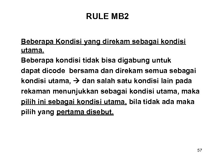 RULE MB 2 Beberapa Kondisi yang direkam sebagai kondisi utama. Beberapa kondisi tidak bisa