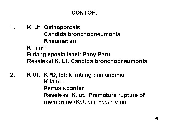 CONTOH: 1. K. Ut. Osteoporosis Candida bronchopneumonia Rheumatism K. lain: Bidang spesialisasi: Peny. Paru