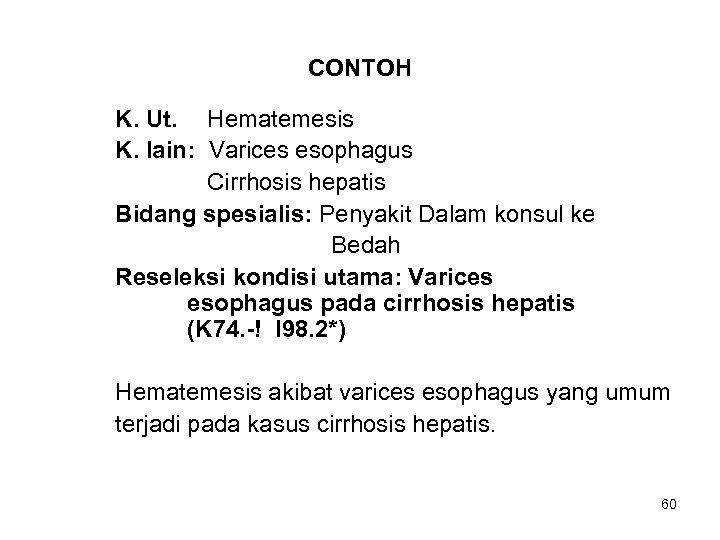 CONTOH K. Ut. Hematemesis K. lain: Varices esophagus Cirrhosis hepatis Bidang spesialis: Penyakit Dalam