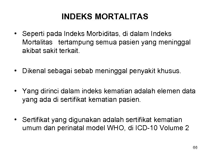 INDEKS MORTALITAS • Seperti pada Indeks Morbiditas, di dalam Indeks Mortalitas tertampung semua pasien