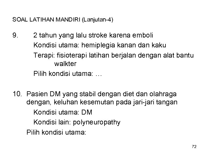 SOAL LATIHAN MANDIRI (Lanjutan-4) 9. 2 tahun yang lalu stroke karena emboli Kondisi utama: