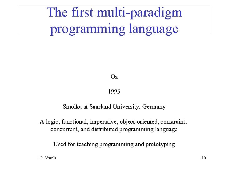 The first multi-paradigm programming language Oz 1995 Smolka at Saarland University, Germany A logic,