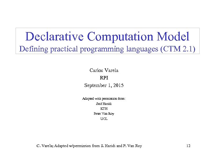 Declarative Computation Model Defining practical programming languages (CTM 2. 1) Carlos Varela RPI September