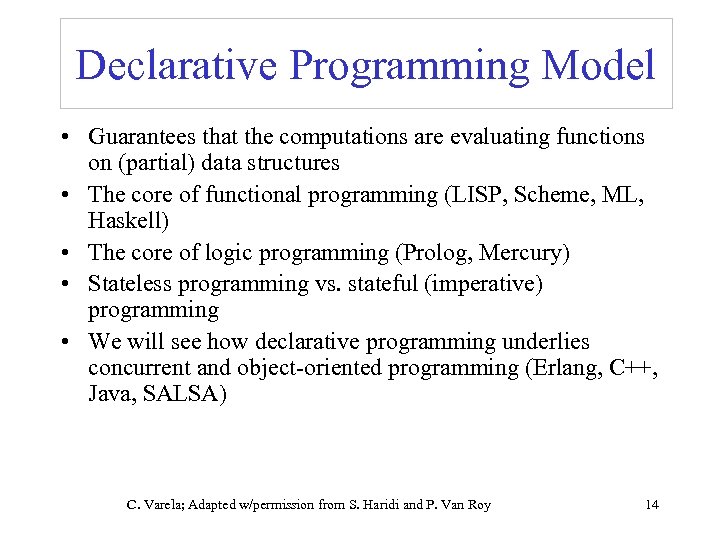 Declarative Programming Model • Guarantees that the computations are evaluating functions on (partial) data
