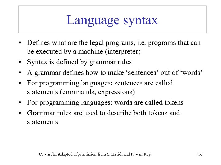 Language syntax • Defines what are the legal programs, i. e. programs that can