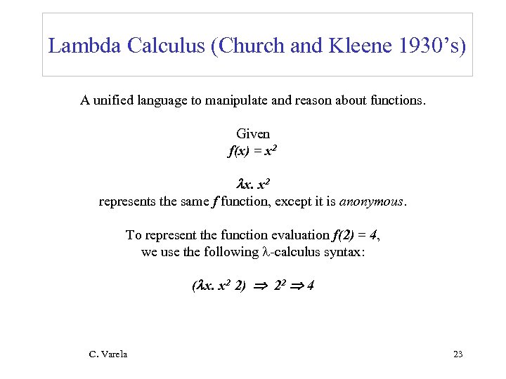 Lambda Calculus (Church and Kleene 1930’s) A unified language to manipulate and reason about