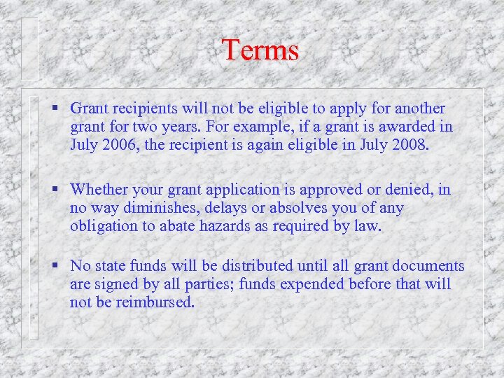 Terms § Grant recipients will not be eligible to apply for another grant for