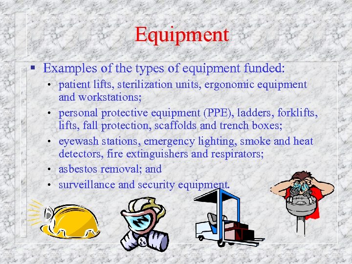 Equipment § Examples of the types of equipment funded: • patient lifts, sterilization units,