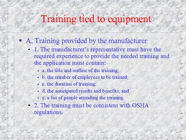 Training tied to equipment § A. Training provided by the manufacturer • 1. The