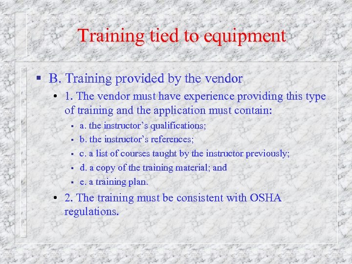 Training tied to equipment § B. Training provided by the vendor • 1. The