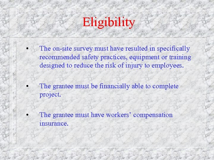 Eligibility • The on-site survey must have resulted in specifically recommended safety practices, equipment