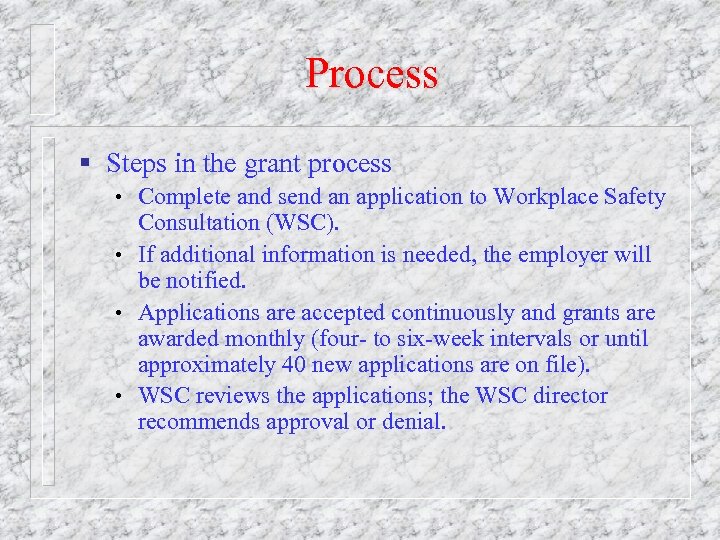 Process § Steps in the grant process • Complete and send an application to