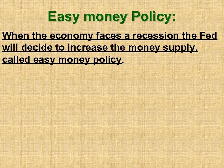 Easy money Policy: When the economy faces a recession the Fed will decide to