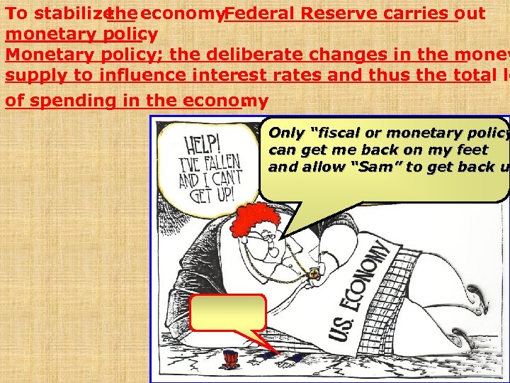 To stabilize the economy. Federal Reserve carries out monetary policy. Monetary policy; the deliberate