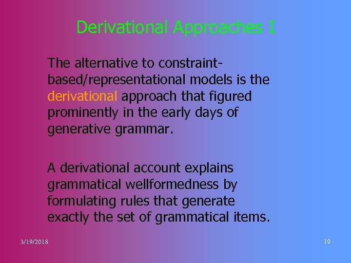 Derivational Approaches I The alternative to constraintbased/representational models is the derivational approach that figured