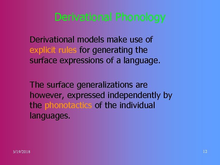 Derivational Phonology Derivational models make use of explicit rules for generating the surface expressions