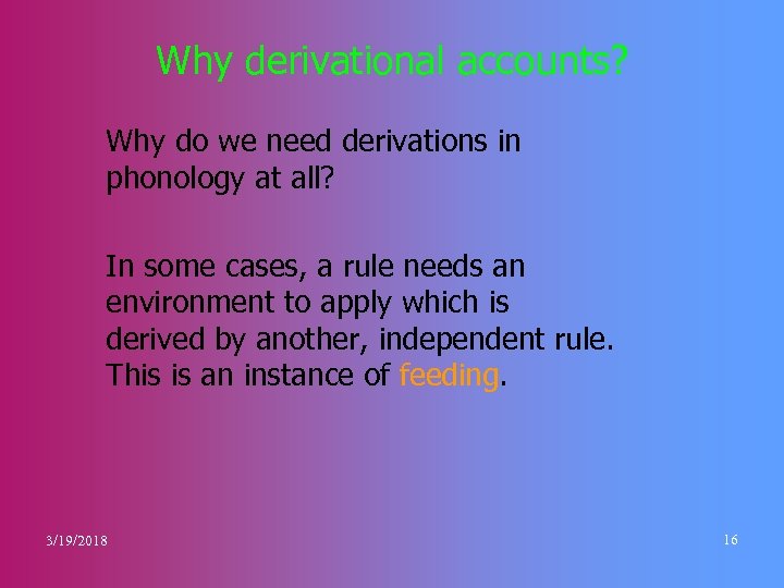 Why derivational accounts? Why do we need derivations in phonology at all? In some