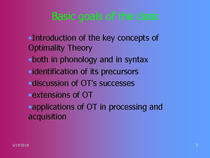 Basic goals of the class • Introduction of the key concepts of Optimality Theory