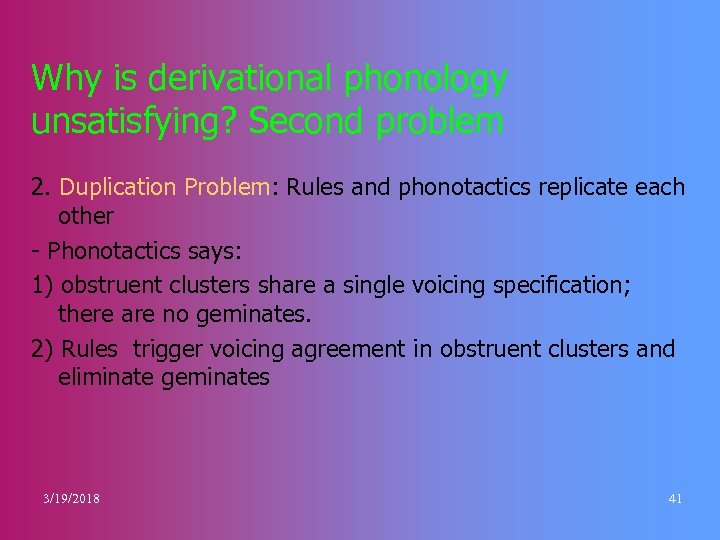 Why is derivational phonology unsatisfying? Second problem 2. Duplication Problem: Rules and phonotactics replicate