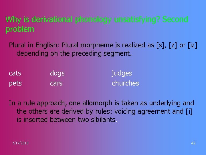 Why is derivational phonology unsatisfying? Second problem Plural in English: Plural morpheme is realized