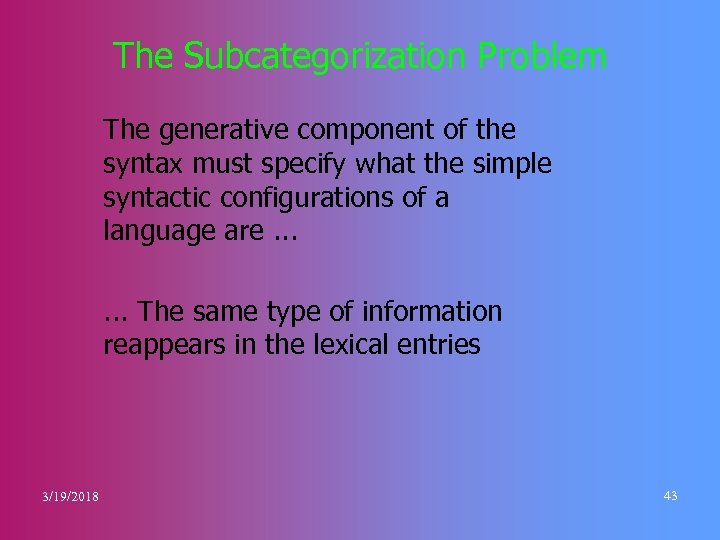 The Subcategorization Problem The generative component of the syntax must specify what the simple