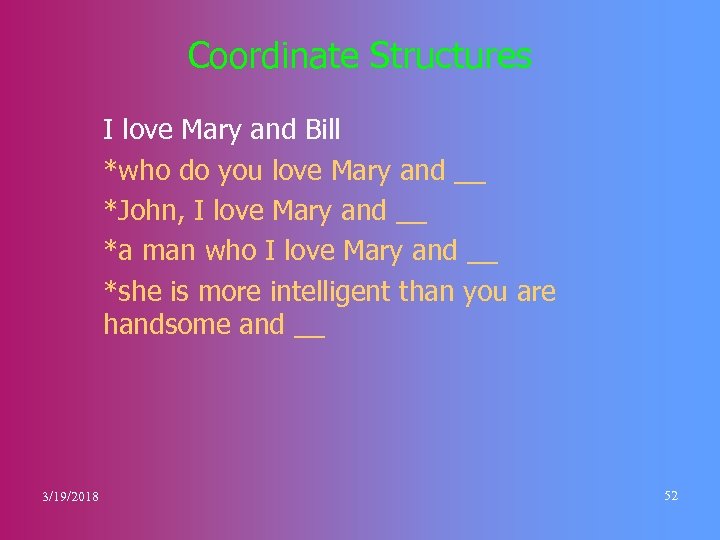 Coordinate Structures I love Mary and Bill *who do you love Mary and __