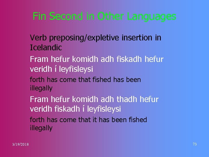 Fin Second in Other Languages Verb preposing/expletive insertion in Icelandic Fram hefur komidh adh