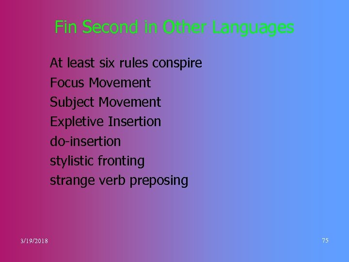 Fin Second in Other Languages At least six rules conspire Focus Movement Subject Movement