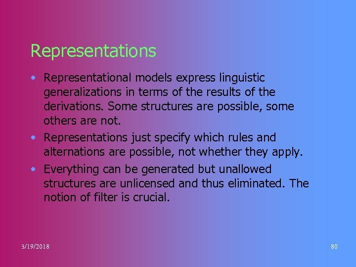 Representations • Representational models express linguistic generalizations in terms of the results of the