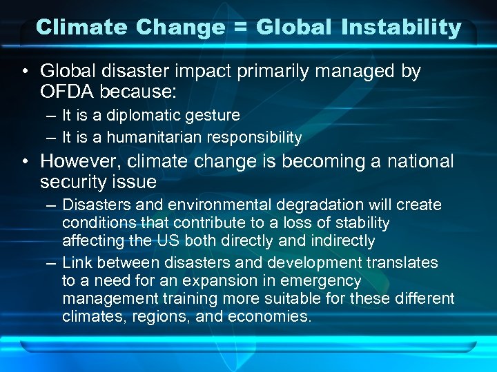 Climate Change = Global Instability • Global disaster impact primarily managed by OFDA because: